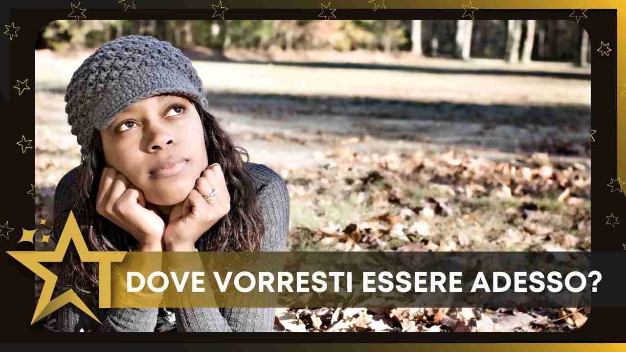 Dove vorresti essere adesso